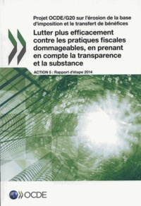  OCDE - Projet OCDE-G20 sur l'érosion de la base d'imposition et le transfert de bénéfices - Lutter plus efficacement contre les pratiques fiscales dommageables, en prenant en compte la transparence et la substance : action 5, rapport d'étape 2014.