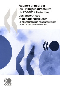  OCDE - Rapport annuel sur les principes directeurs de l'OCDE à l'intention des entreprises multinationales 2007 - La responsabilité des entreprises dans le secteur financier.