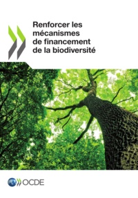  OCDE - Renforcer les mécanismes de financement de la biodiversité.