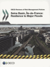  OCDE - Seine Basin, Ile-de-France, 2014 : Resilience to Major Floods - OECD Reviews of Risk Management Policies.