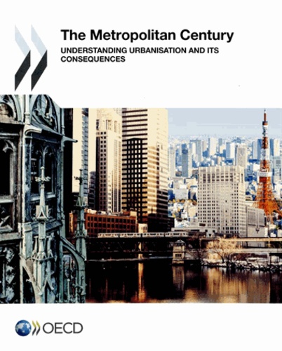  OCDE - The metropolitan century, understanding urbanisation and its consequences.