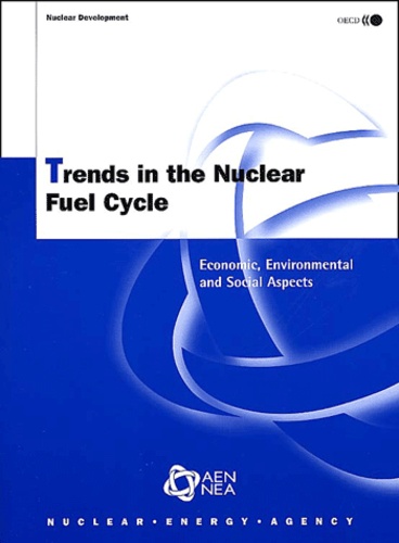  OCDE - Trends in the Nuclear Fuel Cycle. - Economic, environmental and social aspects.