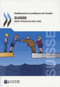  OCDE - Vieillissement et politiques de l'emploi : Suisse 2014 : mieux travailler avec l'âge.