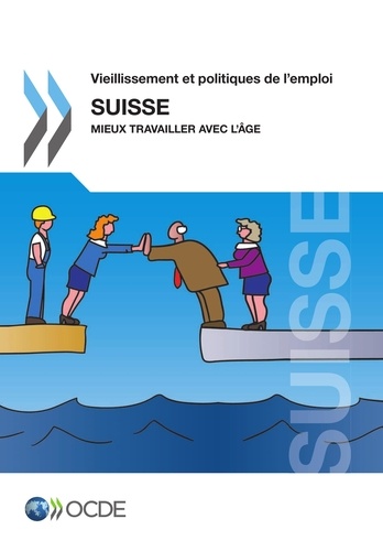  OCDE - Vieillissement et politiques de l'emploi : Suisse 2014 : mieux travailler avec l'âge.