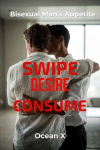 Swipe Desire Consume: A Bisexual Man's Appetite