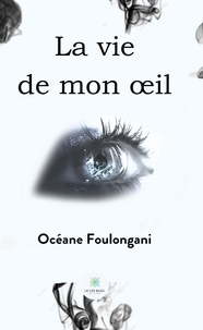 Océane Foulongani - La vie de mon oeil.