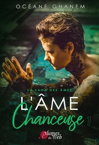 Océane Ghanem - La saga des âmes  : L'âme chanceuse - Tome 1.