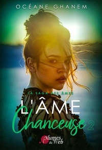 Océane Ghanem - La Saga des Âmes : L’Âme Chanceuse - Tome 2.