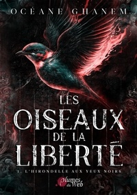 Océane Ghanem - Les oiseaux de la liberté Tome 1 : L'hirondelle aux yeux noirs.