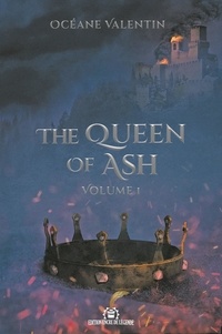 Oceane Valentin - The Queen of Ash 1 : The Queen of Ash - Volume 1.