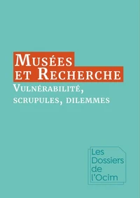 Musées &amp; Recherche : vulnérabilité, scrupules, dilemmes