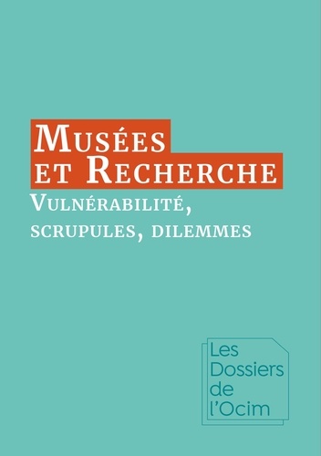  OCIM - Musées & Recherche : vulnérabilité, scrupules, dilemmes.