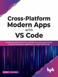  Ockert J. du Preez - Cross-Platform Modern Apps with VS Code: Combine the power of EF Core, ASP.NET Core and Xamarin.Forms to Build Multi-platform Applications On Visual Studio Code.