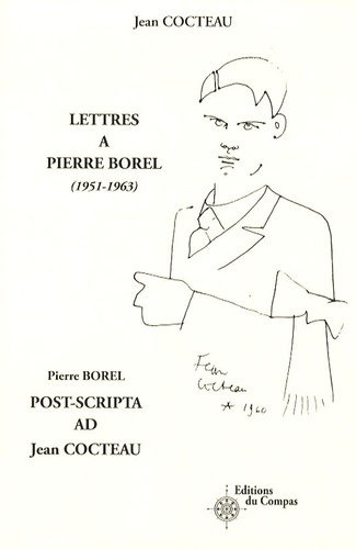 Jean Cocteau et Pierre Borel - Lettres à Pierre Borel (1951-1963) ; Post-scripta ad Jean Cocteau.