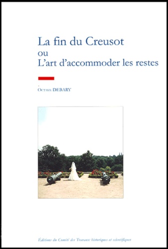 Octave Debary - La Fin Du Creusot Ou L'Art D'Accommoder Les Restes.