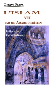 Octave Farra - L'Islam vu par un Arabe chrétien.