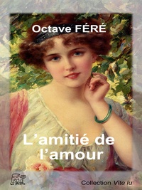 Octave Féré - L'amitié de l'amour.