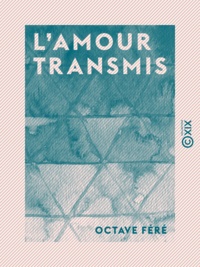 Octave Féré - L'Amour transmis - Nouvelle.