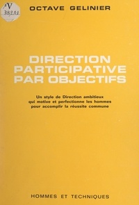 Octave Gélinier - Direction participative par objectifs - Un style de direction ambitieux, qui motive et perfectionne les hommes pour accomplir la réussite commune.