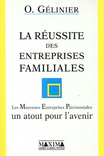 Octave Gélinier - La Reussite Des Entreprises Familiales. Les Moyennes Entreprises Patrimoniales : Un Atout Pour L'Avenir.