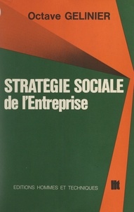 Octave Gélinier - Stratégie sociale de l'entreprise.