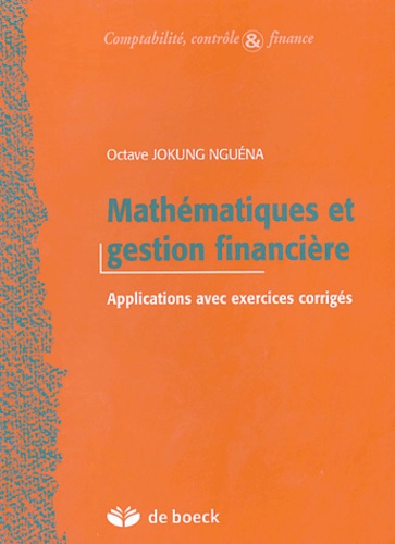 Octave Jokung Nguéna - Mathématiques et gestion financière - Applications avec exercices corrigés.