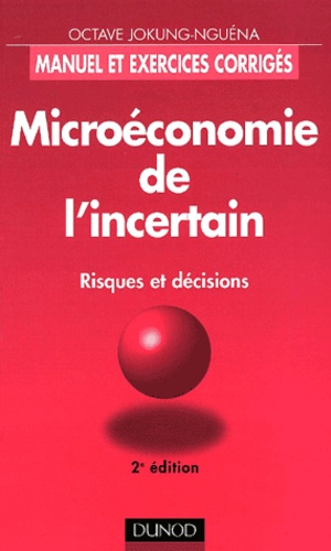 Octave Jokung Nguéna - Microeconomie De L'Incertain. Risques Et Decisions, 2eme Edition.