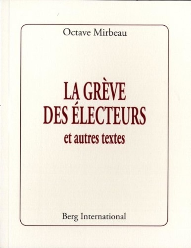 Octave Mirbeau - La grève des électeurs et autres textes.