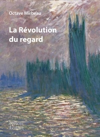 Octave Mirbeau - La révolution du regard.