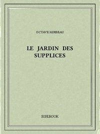 Octave Mirbeau - Le Jardin des supplices.