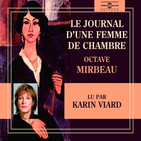 Octave Mirbeau et Karin Viard - Le journal d'une femme de chambre - Lu par Karin Viard.