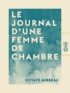Octave Mirbeau - Le Journal d'une femme de chambre.