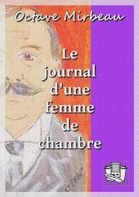 Octave Mirbeau - Le journal d'une femme de chambre.