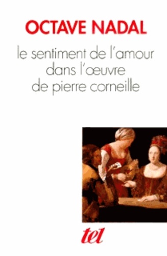 Octave Nadal - Le sentiment de l'amour dans l'oeuvre de Pierre Corneille.