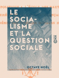 Octave Noël - Le Socialisme et la question sociale.
