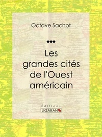  Octave Sachot et  Ligaran - Les grandes cités de l'Ouest américain - Tableau de moeurs américaines.