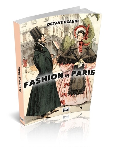 Octave Uzanne - Fashion in Paris - From the revolution to the end of the XIXe century - 24 plates in colors.