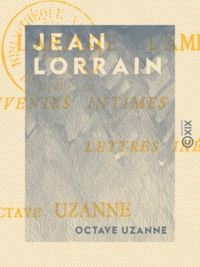 Octave Uzanne - Jean Lorrain - L'artiste, l'ami - Souvenirs intimes, lettres inédites.