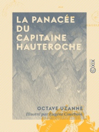 Octave Uzanne et Eugène Courboin - La Panacée du capitaine Hauteroche.