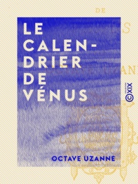 Octave Uzanne - Le Calendrier de Vénus.