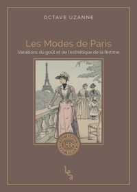 Ebooks gratuits télécharger le format pdf Les modes de Paris  - Variations du goût et de l'esthétique de la femme par Octave Uzanne 9782381200095 (Litterature Francaise) PDB