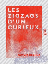 Octave Uzanne - Les Zigzags d'un curieux - Causeries sur l'art des livres et la littérature d'art.