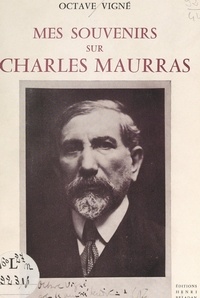 Octave Vigné et M. Duhail - Mes souvenirs sur Charles Maurras (1868-1952).
