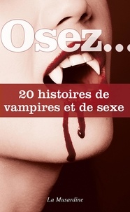 Octavie Delvaux et Mélanie Muller - Osez 20 histoires de vampires et de sexe.