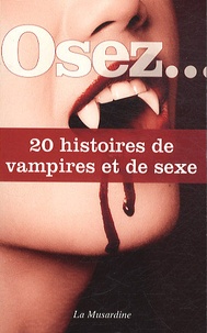 Octavie Delvaux et Mélanie Muller - Osez 20 histoires de vampires et de sexe.