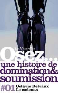 Octavie Delvaux - OSEZ HISTO SEXE  : Osez une histoire de soumission et de domination : Le Cadenas.