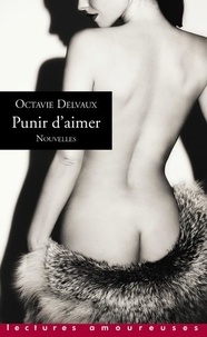 Octavie Delvaux - Punir d'aimer.