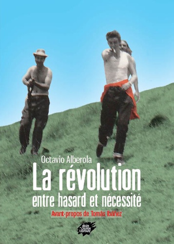 Octavio Alberola - La révolution, entre hasard et nécessité.