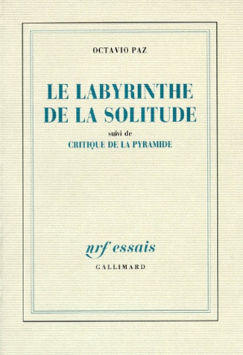 Octavio Paz - Le Labyrinthe de la solitude. (suivi de) Critique de la pyramide.