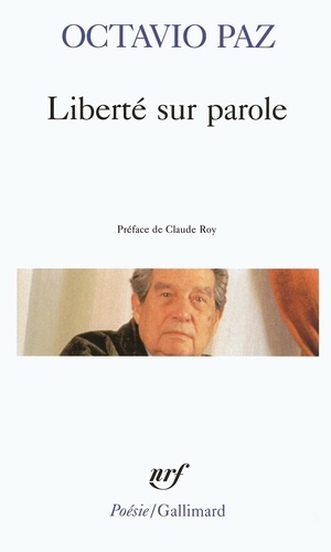 Octavio Paz - Liberté sur parole. Condition de nuage. Aigle ou soleil. À la limite du monde. Poèmes. Pierre de soleil.